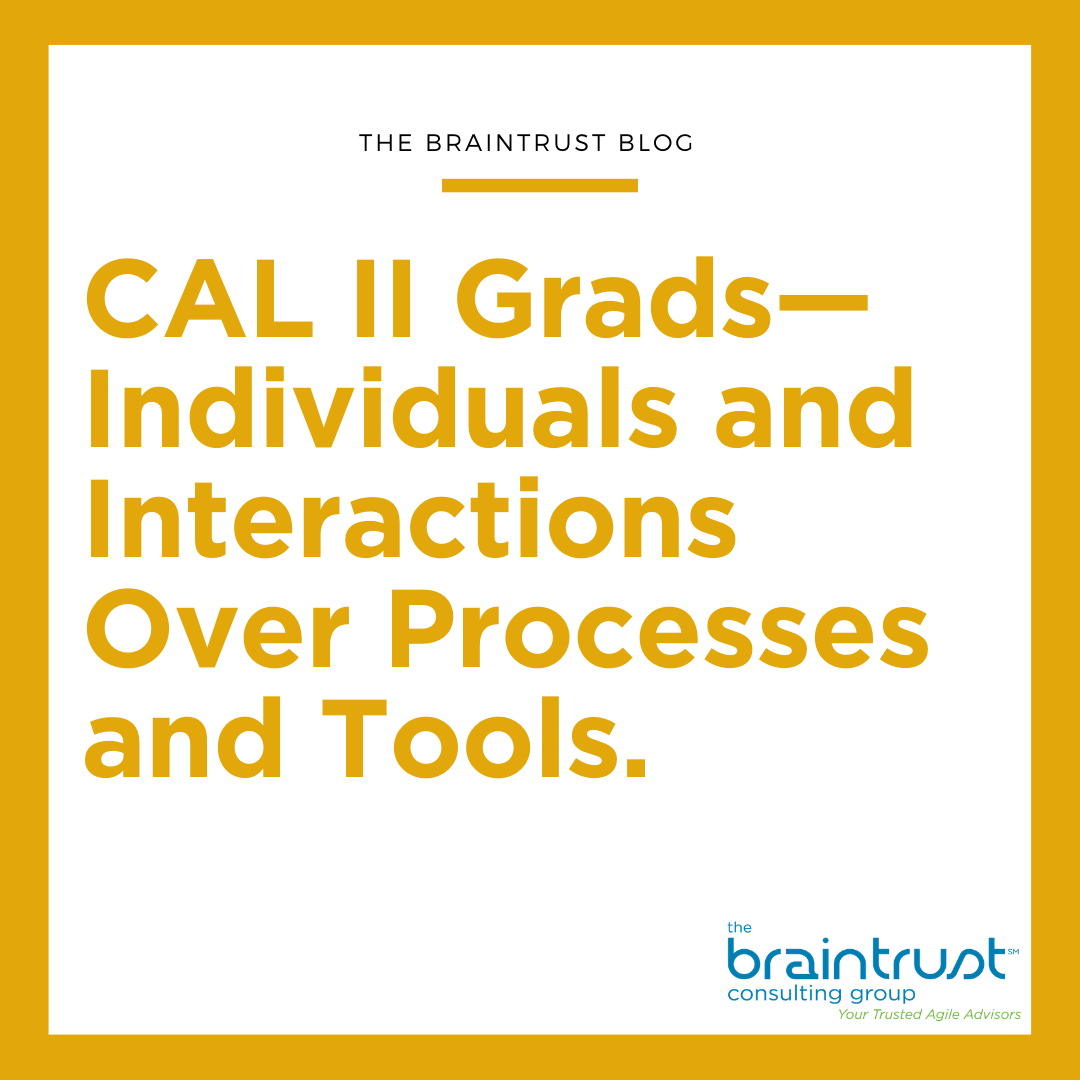 CAL II Grads—Individuals and Interactions Over Processes and Tools