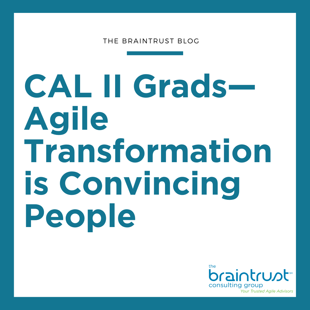 CAL II Grads—Agile Transformation is Convincing People