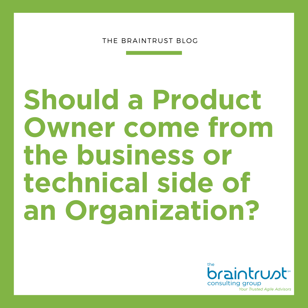 Should a Product Owner come from the business or technical side of an Organization?