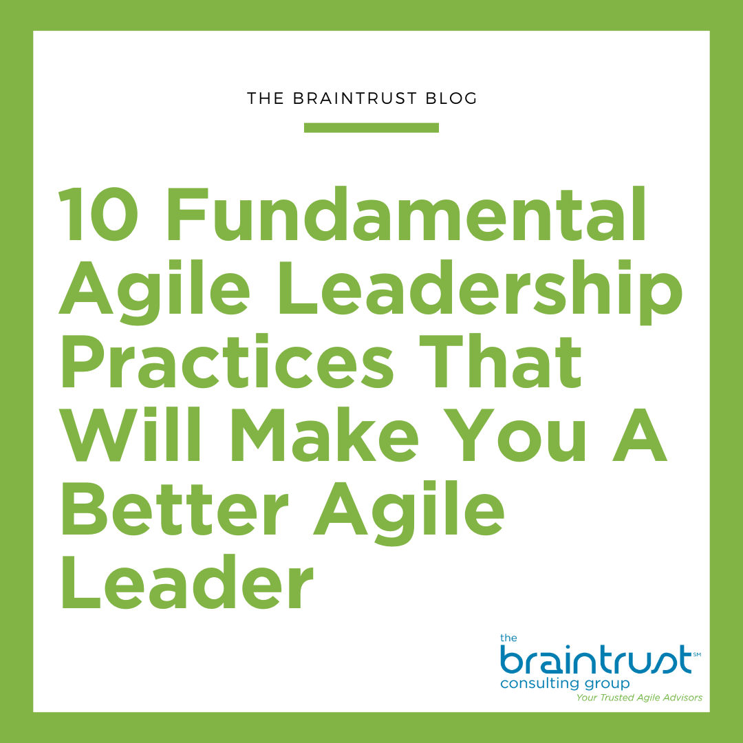 10 Fundamental Agile Leadership Practices That Will Make You A Better Agile Leader